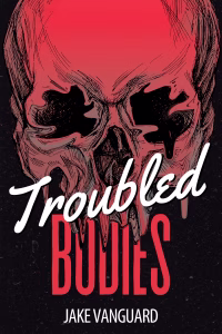 Cover of tROUBLED bODIES BY Jake Vanguard